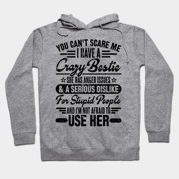 You can't scare me i have a crazy bestie Hoodie by SilverTee